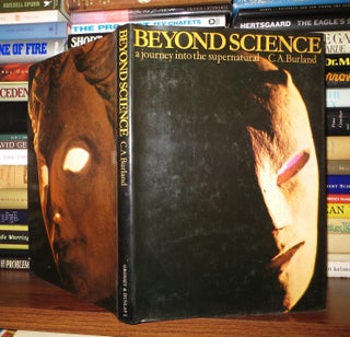 Item #53018 BEYOND SCIENCE A Journey Into the Supernatural. C. A. Burland