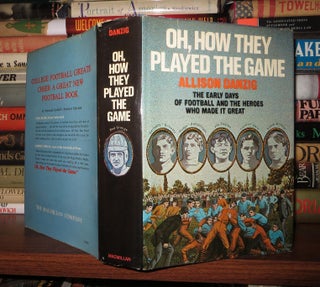 Item #53724 OH, HOW THEY PLAYED THE GAME; The Early Days of Football and the Heroes Who Made it...