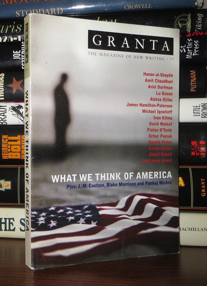Item #53828 GRANTA 77 What We Think of America. Ian - J. M. Coetzee Jack, Fintan O'Toole, David Malouf, Orhan Pamuk, Harold Pinter.