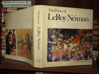 Item #55696 THE PRINTS OF LEROY NEIMAN, A Catalogue Raisonné of Serigraphs, Lithographs, a Nd...