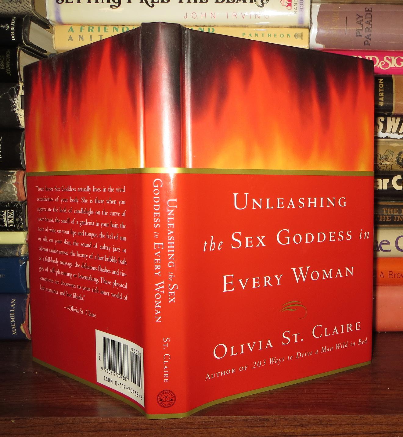 UNLEASHING THE SEX GODDESS IN EVERY WOMAN | Olivia St. Claire | First  Edition; First Printing