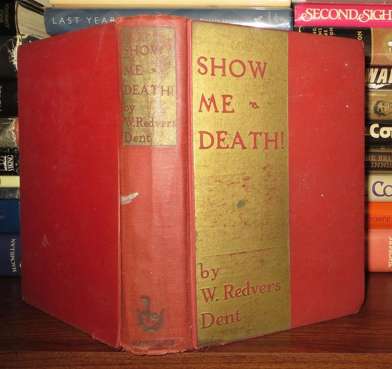 Item #56496 SHOW ME DEATH! W. Redvers Dent.