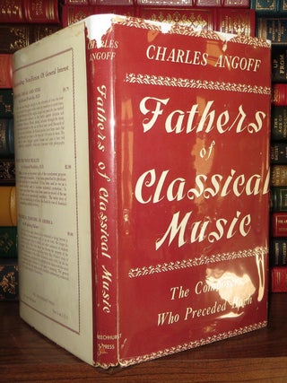 Item #56795 FATHERS OF CLASSICAL MUSIC The Composers Who Preceeded Bach. Charles Angoff, La Verne...