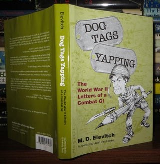 Item #58021 DOG TAGS YAPPING The World War II Letters of a Combat GI. Morton D. Elevitch, Jean...