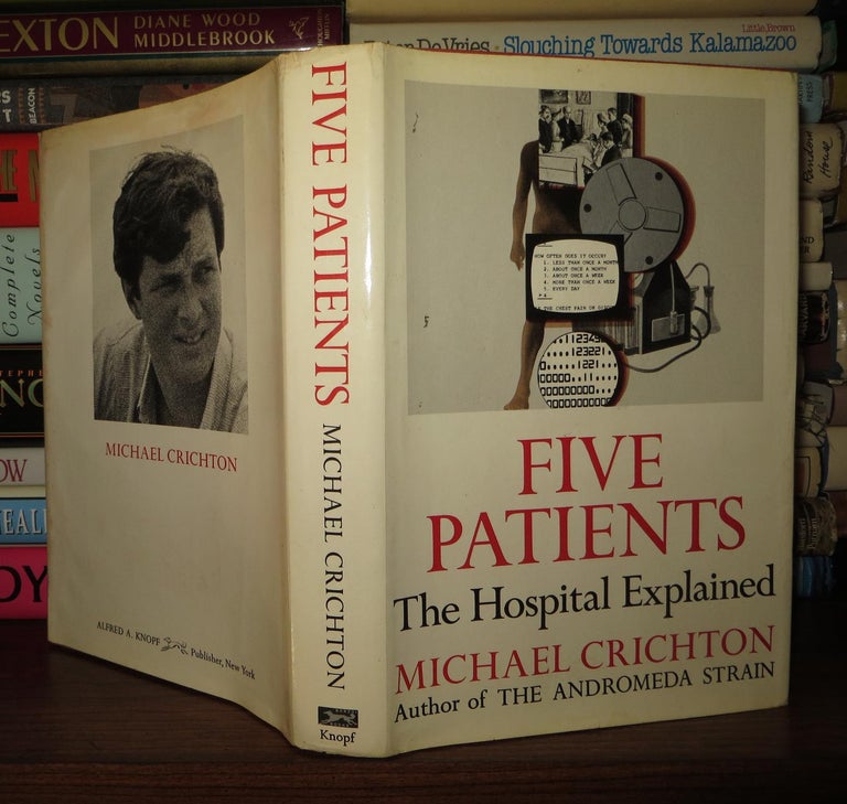 Item #58155 FIVE PATIENTS The Hospital Explained. Michael Crichton.