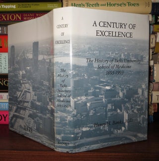 Item #58157 A CENTURY OF EXCELLENCE The History of Tufts University School of Medicine 1893-1993....