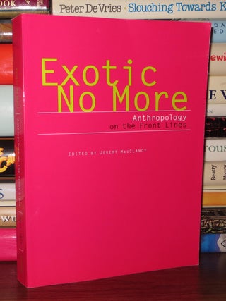 EXOTIC NO MORE Anthropology on the Front Lines