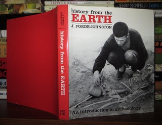 Item #59805 HISTORY FROM THE EARTH An Introduction to Archaeology. J. Forde-Johnston