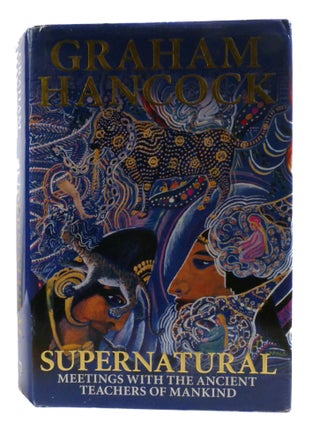 Item #600003 SUPERNATURAL; Meetings with the Ancient Teachers of Mankind. Graham Hancock