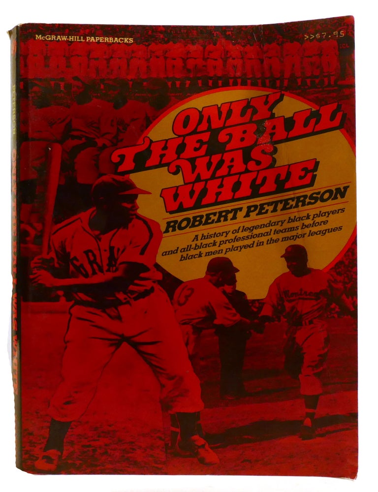 Item #600369 ONLY THE BALL WAS WHITE; A History of Legendary Black Players and all Black Professional Teams. Robert Peterson.