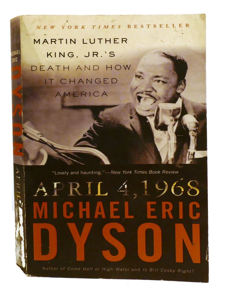 Item #600378 APRIL 4, 1968: MARTIN LUTHER KING, JR.'S DEATH AND HOW IT CHANGED AMERICA. Michael Eric Dyson.