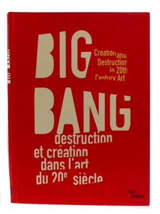Item #600473 BIG BANG; Creation and Destruction in 20th Century Art. Jean Arp Jean-Michel,...