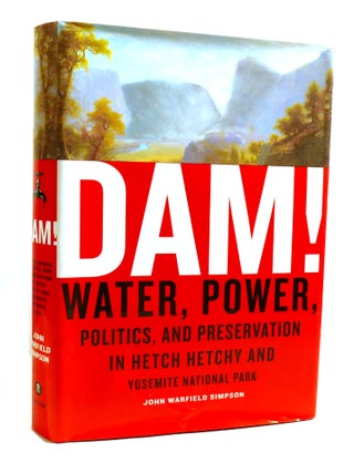 Item #600667 DAM! ; Water, Power, Politics, and Preservation in Hetch Hetchy and Yosemite...
