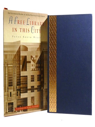 Item #600685 A FREE LIBRARY IN THIS CITY; The Illustrated History of the San Francisco Public...
