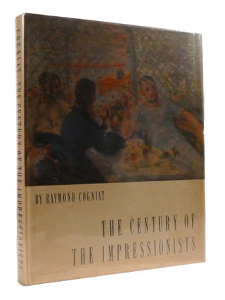 Item #600738 THE CENTURY OF THE IMPRESSIONISTS. Raymond Cogniat