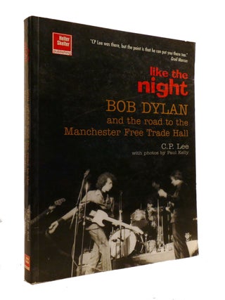 Item #600751 LIKE THE NIGHT; Bob Dylan and the Road to the Manchester Free Trade Hall. C. P. Lee