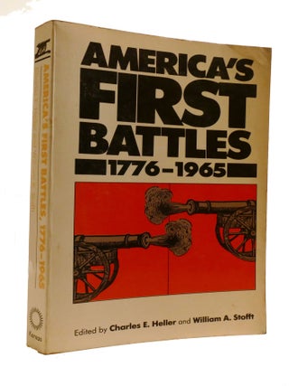 Item #600759 AMERICA'S FIRST BATTLES 1776&ndash;1965. William A. Stofft Charles E. Heller