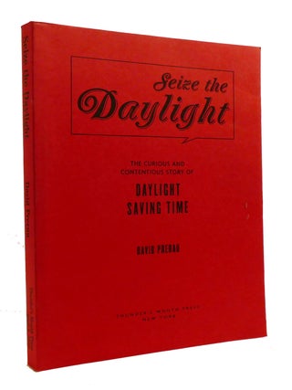 Item #600763 SEIZE THE DAYLIGHT; The Curious and Contentious Story of Daylight Savings Time....