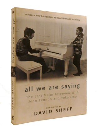 Item #600808 ALL WE ARE SAYING; The Last Major Interview with John Lennon and Yoko Ono. David Sheff