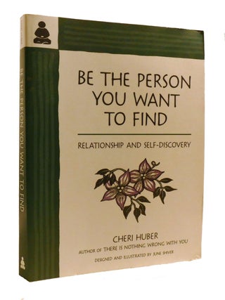 Item #600864 BE THE PERSON YOU WANT TO FIND; Relationship and Self-Discovery. Cheri Huber