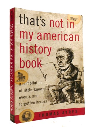 Item #600951 THAT'S NOT IN MY AMERICAN HISTORY BOOK; A Compilation of Little-Known Events and...