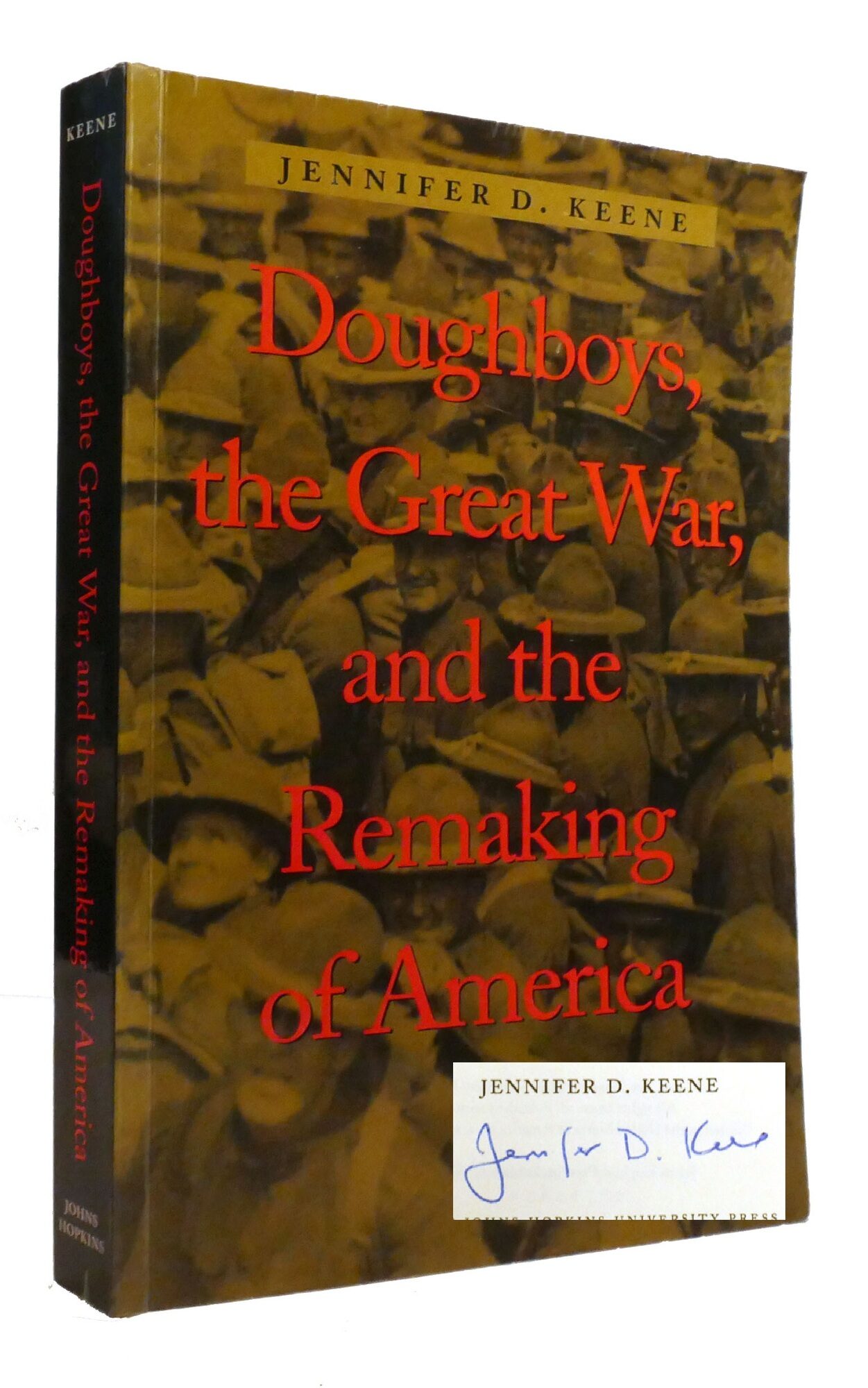 DOUGHBOYS, THE GREAT WAR, AND THE REMAKING OF AMERICA | Jennifer D. Keene | First Edition Thus ...