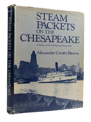 Item #601004 STEAM PACKETS ON THE CHESAPEAKE; A History of the Old Bay Line Since 1840. Alexander...