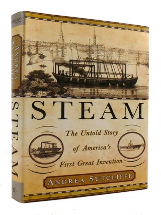 Item #601019 STEAM: ; The Untold Story of America's First Great Invention. Andrea Sutcliffe
