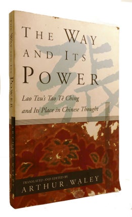 Item #601039 THE WAY AND ITS POWER; A Study of the Tao Te Ching and its Place in Chinese Thought....