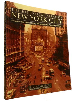 Item #601139 THE HISTORICAL ATLAS OF NEW YORK CITY; A Visual Celebration of Nearly 400 Years of...