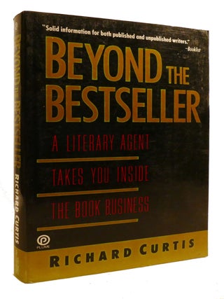 Item #601172 BEYOND THE BESTSELLER; A Literary Agent Takes You Inside the Book Business. Richard...