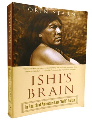 Item #601180 ISHI'S BRAIN; In Search of America's Last "Wild" Indian. Orin Starn