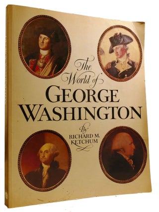 Item #601210 THE WORLD OF GEORGE WASHINGTON. Richard M. Ketchum