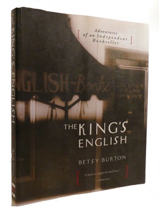 Item #601352 THE KING'S ENGLISH; Adventures of an Independent Bookseller. Betsy Burton