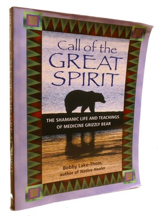 Item #601453 CALL OF THE GREAT SPIRIT; The Shamanic Life and Teachings of Medicine Grizzly Bear....