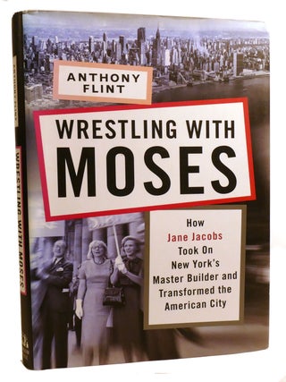 Item #601851 WRESTLING WITH MOSES; How Jane Jacobs Took on New York's Master Builder and...