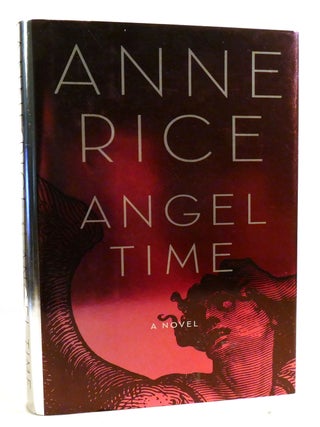 Item #602020 ANGEL TIME; The Songs of the Seraphim. Anne Rice