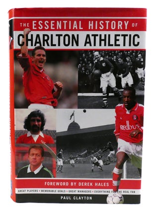 Item #602050 THE ESSENTIAL HISTORY OF CHARLTON ATHLETIC. Paul Clayton