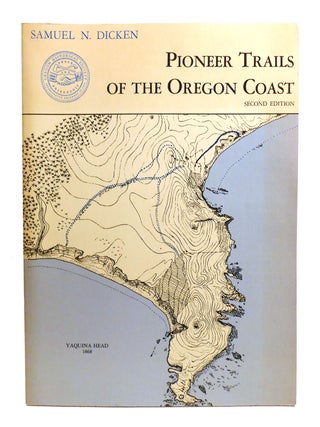 Item #602074 PIONEER TRAILS OF THE OREGON COAST. Samuel Dicken