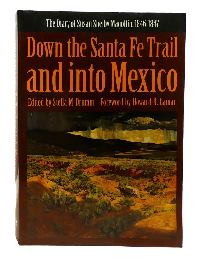 Item #602091 DOWN THE SANTA FE TRAIL AND INTO MEXICO; The Diary of Susan Shelby Magoffin, 1846-1847. Susan Magoffin, Stella Drumm, Howard Lamar.
