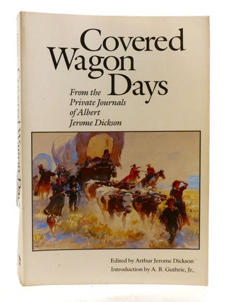 Item #602107 COVERED WAGON DAYS; From the Private Journals of Albert Jerome Dickson. Albert Dickson