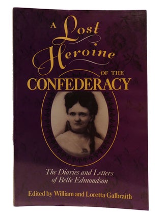 Item #602109 A LOST HEROINE OF THE CONFEDERACY; The Diaries of Letters of Belle Edmondson. Belle...