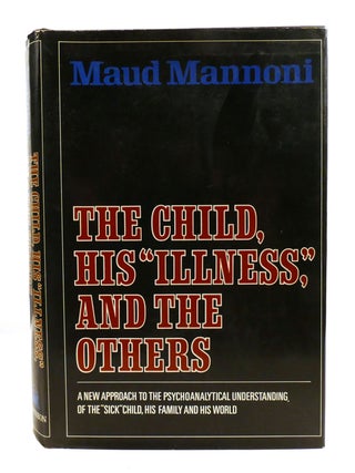 THE CHILD, HIS "ILLNESS", AND THE OTHERS; A New Approach to the Psychoanalytical...