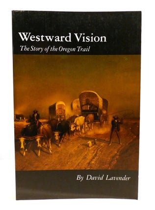 Item #602157 WESTWARD VISION; The Story of the Oregon Trail. David Lavender