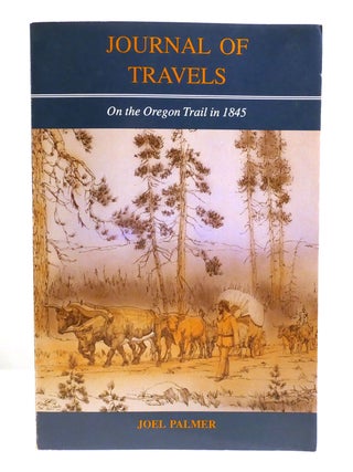 Item #602159 JOURNAL OF TRAVELS: ON THE OREGON TRAIL IN 1845. Joel Palmer
