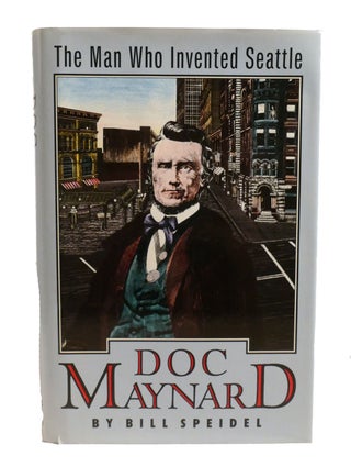 Item #602174 DOC MAYNARD; The Man Who Invented Seattle. Bill Speidel