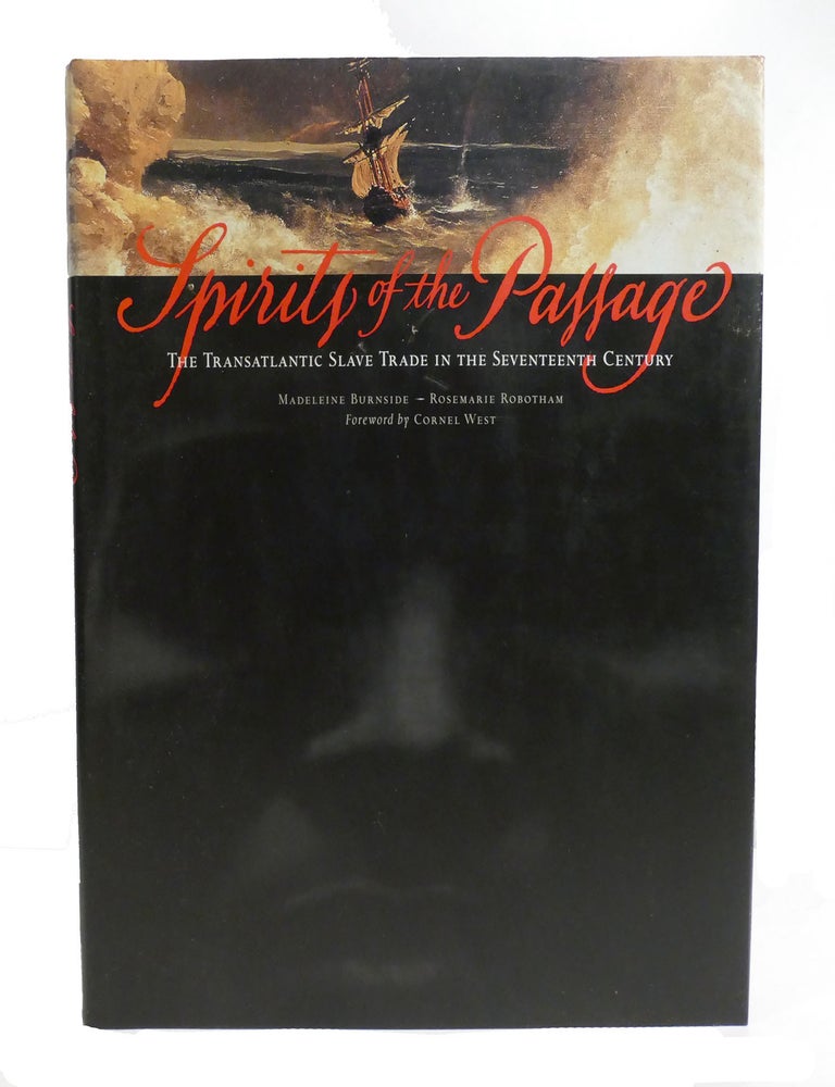 Item #602277 SPIRITS OF THE PASSAGE; The Transatlantic Slave Trade in the Seventeenth Century Burnside, Madeline; Robotham, Rosemarie and West, Cornel. Rosemarie Robotham Madeleine Burnside, Cornel West.