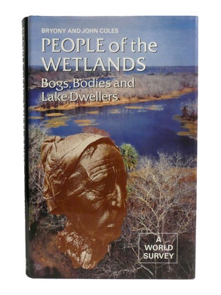 Item #602288 PEOPLE OF THE WETLANDS; Bogs, Bodies and Lake-Dwellers. John Coles Bryony Coles