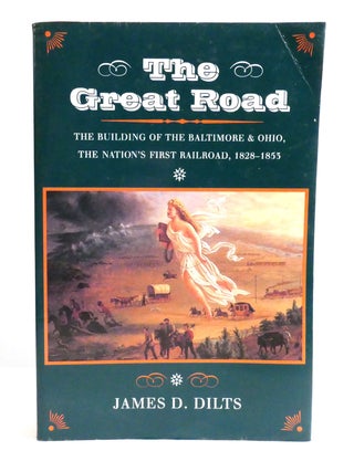 THE GREAT ROAD; The Building of the Baltimore and Ohio, the Nation&rsquo;s First Railroad, 1828-1853