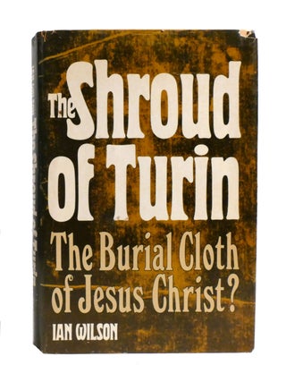 THE SHROUD OF TURIN; The Burial Cloth of Jesus Christ?